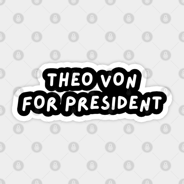 Theo Von for President | This Past Weekend Theo Von Gear Sticker by blueduckstuff